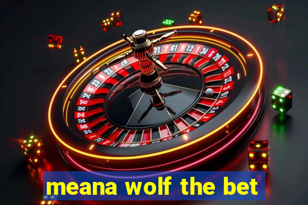 meana wolf the bet